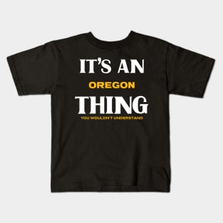 It's an Oregon Thing You Wouldn't Understand Kids T-Shirt